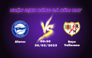Nhận định soi kèo Alaves vs Rayo Vallecano 00:30 ngày 30/03 - Cuộc chiến tại vòng đua sinh tồn 3 alaves rayo vallecano 30 03 la liga