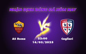 Nhận định soi kèo AS Roma vs Cagliari Lợi thế nghiêng về chủ nhà 11 as roma cagliari 16 03 seria a