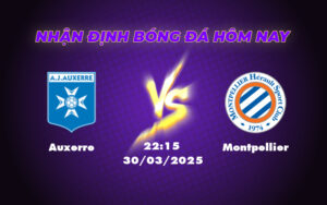 Soi kèo Auxerre vs Montpellier 22h15 ngày 30/03 Lợi thế nghiêng về chủ nhà 13 auxerre montpellier 30 03 ligue 1