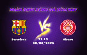 Soi kèo Barcelona vs Girona Kèo thơm cho cửa trên 11 barcelona girona 30 03 la liga