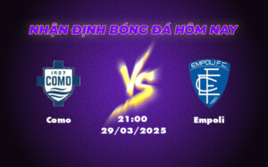 Nhận định soi kèo trận đấu Como vs Empoli Cuộc chiến cân tài cân sức 11 como empoli 29 03 seria a