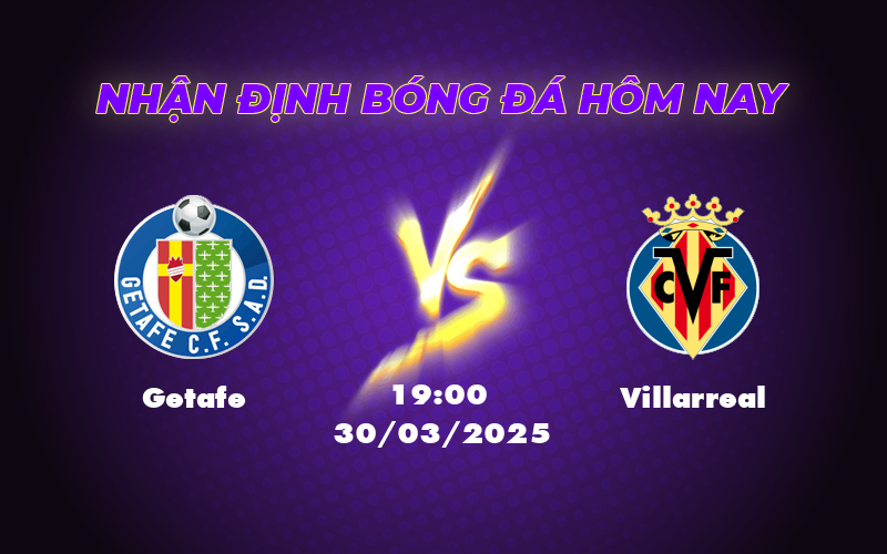 Nhận Định Trận Cầu Getafe vs Villarreal Sức Mạnh Kiếm Khách Áp Đảo 1 getafe villarreal 30 03 la liga