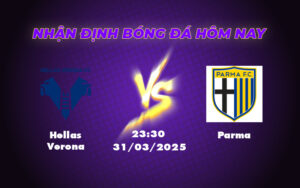 Nhận định soi kèo Hellas Verona vs Parma 23h30 ngày 31/03 Lợi thế nghiêng về đội nhà 7 hellas verona parma 31 03 seria a