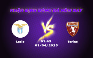 Nhận định soi kèo Lazio vs Torino Cuộc chạm trán cân tài tại Serie A 5 lazio torino 01 04 seria a