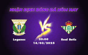 Soi kèo Leganes vs Real Betis Real Betis tự tin giành trọn 3 điểm 5 leganes real betis 16 03 la liga