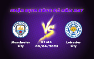 Nhận định soi kèo Manchester City vs Leicester City 01:45 ngày 03/04 Độ chênh rõ rệt 11 manchester city leicester city 03 04 ngoai hang anh