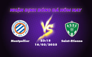 Nhận định soi kèo Montpellier vs Saint-Etienne Cuộc chiến sống còn tại nhóm cuối bảng 5 montpellier saint etienne 16 03 ligue 1