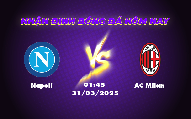 Nhận định soi kèo Napoli vs AC Milan Cuộc chiến căng thẳng tại Serie A 1 napoli ac milan 31 03 seria a