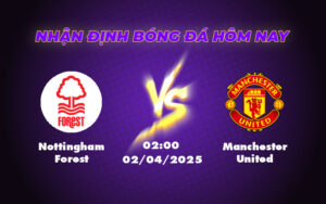 Nhận định Nottingham Forest vs Manchester United Cơ hội bất ngờ cho Quỷ Đỏ 17 nottingham forest manchester united 02 04 ngoai hang anh