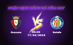Nhận định và soi kèo trận đấu Osasuna vs Getafe - Cuộc đụng độ cân não tại La Liga 1 osasuna getafe 17 03 la liga