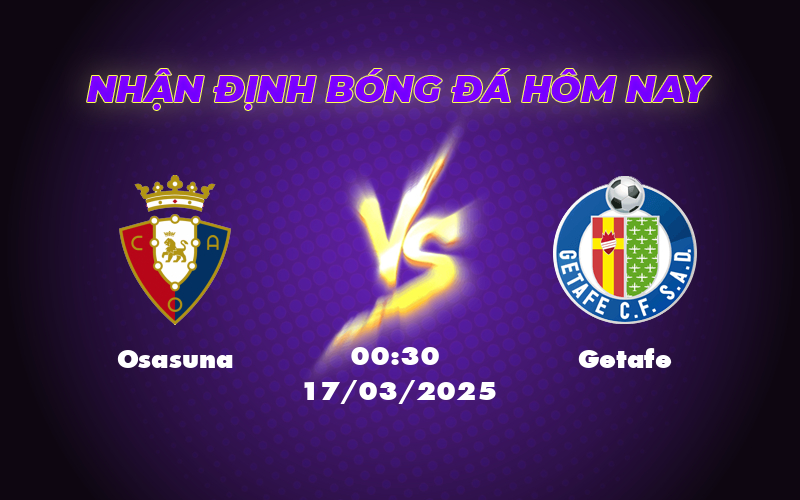 Nhận định và soi kèo trận đấu Osasuna vs Getafe - Cuộc đụng độ cân não tại La Liga 1 osasuna getafe 17 03 la liga