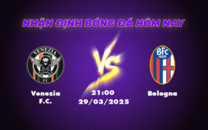 Nhận định soi kèo Venezia FC vs Bologna 21:00 ngày 29/03 Bologna chiếm ưu thế vượt trội 9 venezia fc bologna 29 03 seria a