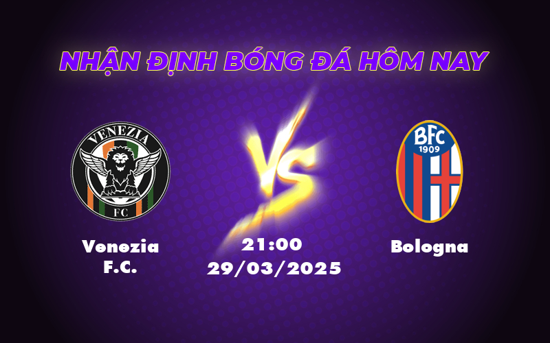 Nhận định soi kèo Venezia FC vs Bologna 21:00 ngày 29/03 Bologna chiếm ưu thế vượt trội 1 venezia fc bologna 29 03 seria a