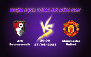 Nhận định trận đấu AFC Bournemouth vs Manchester United Liệu Quỷ đỏ có thể gây khó dễ trước đội bóng đang có lợi thế 13 afc bournemouth manchester united 27 04 ngoai hang anh