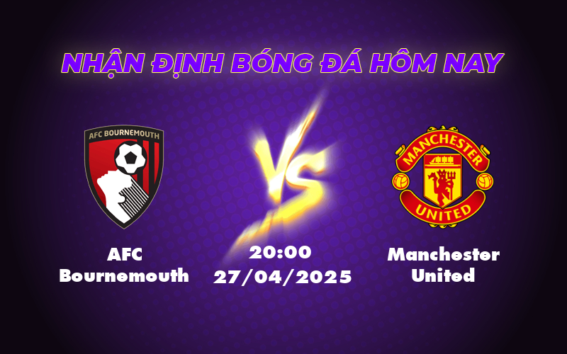 Nhận định trận đấu AFC Bournemouth vs Manchester United Liệu Quỷ đỏ có thể gây khó dễ trước đội bóng đang có lợi thế 1 afc bournemouth manchester united 27 04 ngoai hang anh