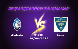 Nhận định soi kèo trận đấu Atalanta vs Lecce Lợi thế nghiêng về chủ nhà 19 atalanta lecce 28 04 seria a
