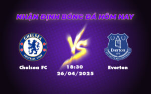 Chelsea FC vs Everton Soi kèo Dự đoán kết quả Ngoại hạng Anh ngày 26/04 3 chelsea fc everton 26 04 ngoai hang anh
