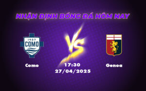 Nhận định Soi kèo trận Como vs Genoa Lợi thế cho đội chủ nhà 9 como genoa 27 04 seria a