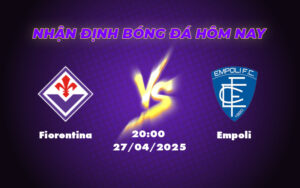 Fiorentina vs Empoli Cuộc Chiến Dành 3 Điểm Cần Thiết tại Serie A 3 fiorentina empoli 27 04 seria a