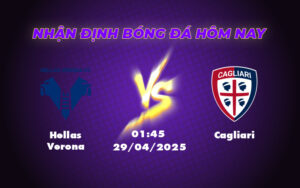 Nhận định soi kèo Hellas Verona vs Cagliari Cuộc chiến cân tài tại Serie A 11 hellas verona cagliari 29 04 seria a