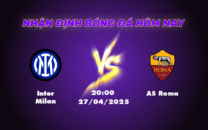 Soi kèo trận Inter Milan vs AS Roma Đội khách tạo nên bất ngờ tại Serie A 5 inter milan as roma 27 04 seria a
