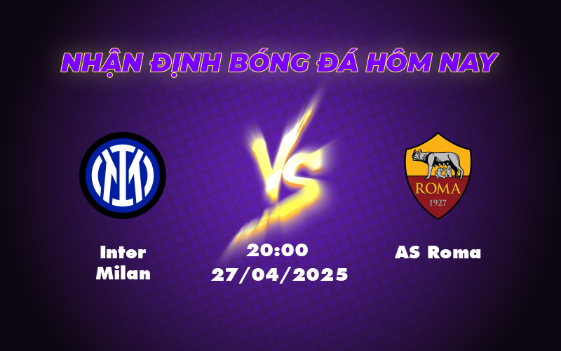 Soi kèo trận Inter Milan vs AS Roma Đội khách tạo nên bất ngờ tại Serie A 1 inter milan as roma 27 04 seria a