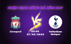 Nhận định soi kèo Liverpool vs Tottenham Hotspur Gã khổng lồ tiếp tục khẳng định vị thế 11 liverpool tottenham hotspur 27 04 ngoai hang anh