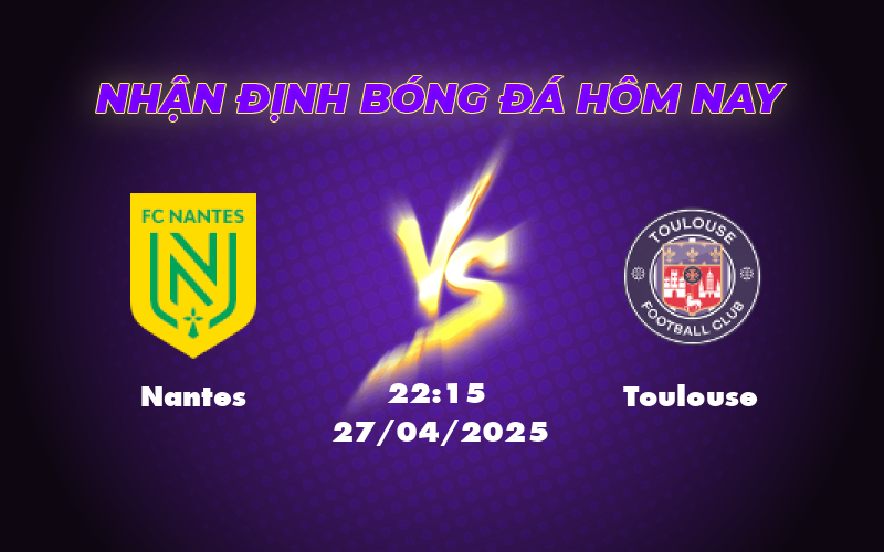 Nhận định Nantes vs Toulouse Cân tài cân sức tại Ligue 1 1 nantes toulouse 27 04 ligue 1