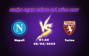 Nhận định Napoli vs Torino Thử thách đáng gờm từ Torino 17 napoli torino 28 04 seria a