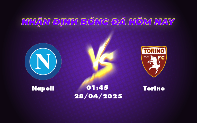 Nhận định Napoli vs Torino Thử thách đáng gờm từ Torino 1 napoli torino 28 04 seria a