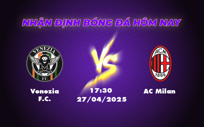 Soi Kèo Venezia FC vs AC Milan Cơ Hội Cho Đội Khách Vượt Lên 1 venezia fc ac milan 27 04 seria a