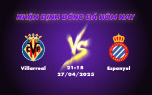 Nhận định soi kèo Villarreal vs Espanyol Cuộc đụng độ kịch tính tại La Liga 9 villarreal espanyol 27 04 la liga