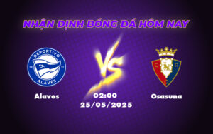 Nhận định soi kèo Alaves vs Osasuna Khách vượt trội trong cuộc chiến tại La Liga 1 alaves osasuna 25 05 la liga