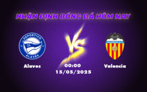 Nhận định bóng đá Alaves vs Valencia Cuộc chiến kịch tính tại La Liga 9 alaves valencia 15 05 la liga
