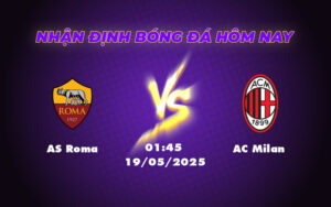 Soi kèo AS Roma vs AC Milan Cuộc đối đầu ngang tài ngang sức tại Serie A 19 as roma ac milan 19 05 seria a