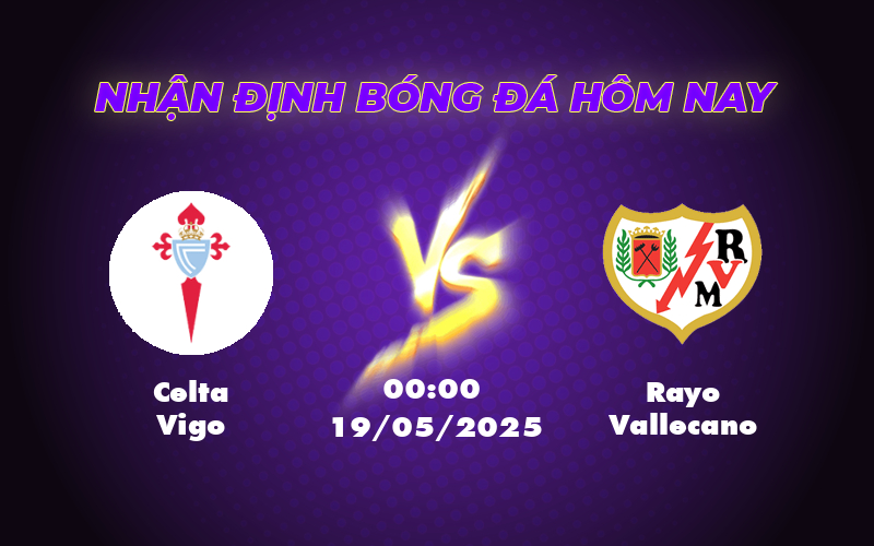 Nhận định Soi kèo Celta Vigo vs Rayo Vallecano 00h00 ngày 19/05 - Celta Vigo sáng cửa chiến thắng 1 celta vigo rayo vallecano 19 05 la liga