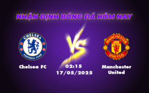 Soi kèo Chelsea FC vs Manchester United Cuộc chiến không cân sức tại Stamford Bridge 13 chelsea fc manchester united 17 05 ngoai hang anh