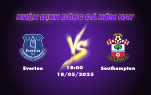 Nhận định soi kèo Everton vs Southampton Chủ nhà tự tin giành trọn 3 điểm 13 everton southampton 18 05 ngoai hang anh