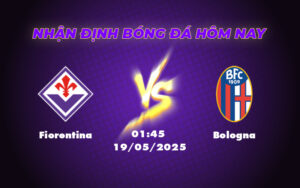 Nhận định Fiorentina vs Bologna 01:45 ngày 19/05 So tài hấp dẫn tại Serie A 9 fiorentina bologna 19 05 seria a