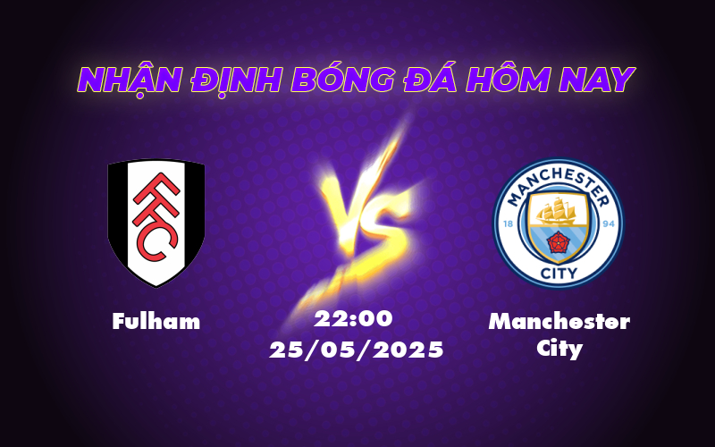 Nhận định trận Fulham vs Manchester City Cuộc đối đầu chênh lệch tại Ngoại hạng Anh 1 fulham manchester city 25 05 ngoai hang anh