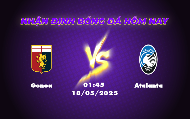 Genoa vs Atalanta Cuộc đối đầu không cân sức tại Serie A 1 genoa atalanta 18 05 seria a
