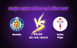 Nhận định Soi kèo Getafe vs Celta Vigo 02:00 ngày 25/05 Cuộc đối đầu hứa hẹn kịch tính 19 getafe celta vigo 25 05 la liga