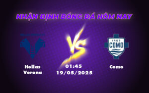 Nhận định soi kèo Hellas Verona vs Como Lợi thế thuộc về đội khách 17 hellas verona como 19 05 seria a