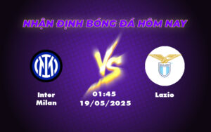 Nhận định soi kèo trận Inter Milan vs Lazio Cuộc đọ sức đầy kịch tính tại Serie A 15 inter milan lazio 19 05 seria a