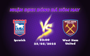 Nhận định soi kèo Ipswich vs West Ham United Cuộc đấu sinh tử ở nhóm cuối bảng 9 ipswich west ham united 25 05 ngoai hang anh
