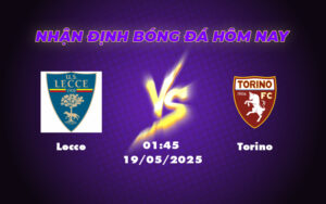 Nhận định và Soi kèo Lecce vs Torino Cuộc chiến gay cấn tại Serie A 5 lecce torino 19 05 seria a