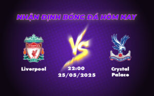 Nhận định trận Liverpool vs Crystal Palace Đẳng cấp chênh lệch chiến thắng khó nhọc cho đội đầu bảng 7 liverpool crystal palace 25 05 ngoai hang anh