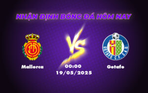 Nhận định Mallorca vs Getafe Điểm tựa sân nhà quyết tâm chiến thắng 15 mallorca getafe 19 05 la liga
