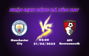 Soi kèo Manchester City vs AFC Bournemouth Chiến thắng trong tầm tay của đội chủ nhà 1 manchester city afc bournemouth 21 05 ngoai hang anh