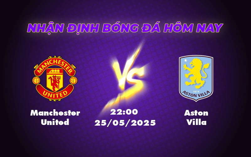 Soi kèo Ngoại hạng Anh Manchester United vs Aston Villa Chủ nhà gặp khó trước đội khách hồng phấn 1 manchester united aston villa 25 05 ngoai hang anh